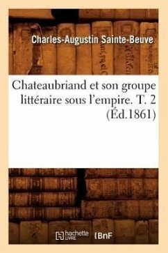 Chateaubriand Et Son Groupe Littéraire Sous l'Empire. T. 2 (Éd.1861) - Sainte-Beuve, Charles-Augustin