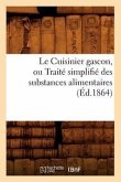 Le Cuisinier Gascon, Ou Traité Simplifié Des Substances Alimentaires, (Éd.1864)