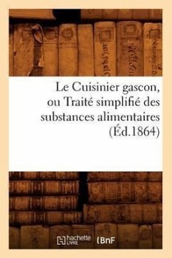 Le Cuisinier Gascon, Ou Traité Simplifié Des Substances Alimentaires, (Éd.1864) - Sans Auteur