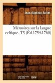 Mémoires Sur La Langue Celtique. T3 (Éd.1754-1760)