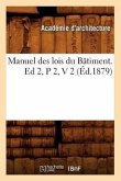 Manuel Des Lois Du Bâtiment. Ed 2, P 2, V 2 (Éd.1879)