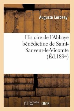 Histoire de l'Abbaye Bénédictine de Saint-Sauveur-Le-Vicomte (Éd.1894) - Lerosey, Auguste