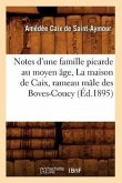 Notes d'Une Famille Picarde Au Moyen Âge, La Maison de Caix, Rameau Mâle Des Boves-Coucy (Éd.1895)