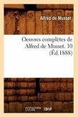 Oeuvres Complètes de Alfred de Musset. 10 (Éd.1888)