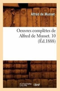 Oeuvres Complètes de Alfred de Musset. 10 (Éd.1888) - De Musset, Alfred