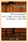 Oeuvres Poissardes de J.-J. Vadé, Suivies de Celles de l'Écluse (Éd.1796)