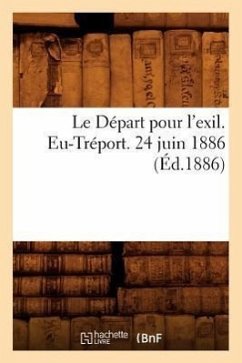 Le Départ Pour l'Exil. Eu-Tréport. 24 Juin 1886 (Éd.1886) - Sans Auteur