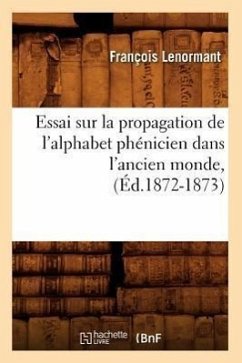 Essai Sur La Propagation de l'Alphabet Phénicien Dans l'Ancien Monde, (Éd.1872-1873) - Lenormant, François