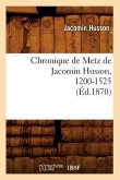 Chronique de Metz de Jacomin Husson, 1200-1525 (Éd.1870)