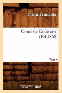 Cours de Code Civil. Tome 4 (Éd.1868) - Demolombe, Charles