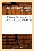 Histoire Des Français. IV. 987-1100 (Éd.1821-1844)