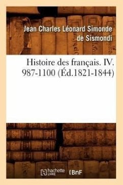 Histoire Des Français. IV. 987-1100 (Éd.1821-1844) - Sismondi (de Dit Simonde), Jean-Charles