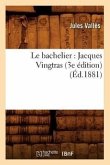 Le Bachelier: Jacques Vingtras (3e Édition) (Éd.1881)