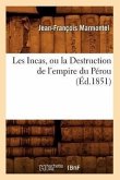 Les Incas, Ou La Destruction de l'Empire Du Pérou, (Éd.1851)