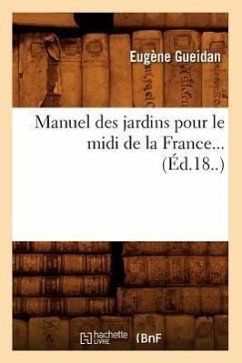 Manuel des jardins pour le midi de la France (Éd.18..) - Gueidan, Eugène