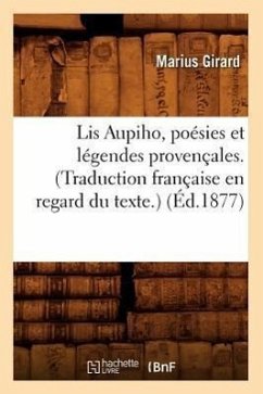 Lis Aupiho, Poésies Et Légendes Provençales. (Traduction Française En Regard Du Texte.) (Éd.1877) - Girard, Marius