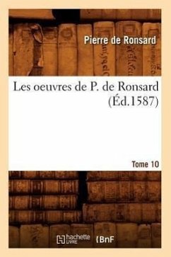 Les Oeuvres de P. de Ronsard. Tome 10 (Éd.1587) - De Ronsard, Pierre