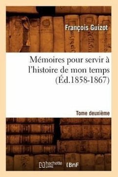 Cover Mémoires Pour Servir À l'Histoire de Mon Temps. Tome Deuxième (Éd.1858-1867)