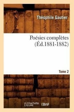 Poésies Complètes. Tome 2 (Éd.1881-1882) - Gautier, Théophile