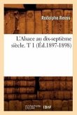 L'Alsace Au Dix-Septième Siècle. T 1 (Éd.1897-1898)