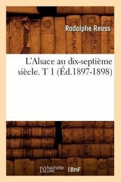 L'Alsace Au Dix-Septième Siècle. T 1 (Éd.1897-1898) - Reuss, Rodolphe