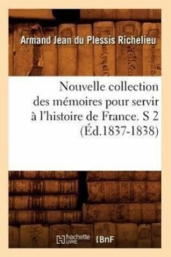 Nouvelle Collection Des Mémoires Pour Servir À l'Histoire de France. S 2 (Éd.1837-1838) - Richelieu, Armand Jean Du Plessis