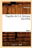 Tragédies de L. A. Sénèque. Tome 1 (Éd.1834)