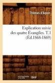Explication Suivie Des Quatre Évangiles. T.1 (Éd.1868-1869)