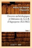 Oeuvres Archéologiques Et Littéraires de A.-J.-B. d'Aigueperse. Tome 1 (Éd.1862)