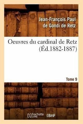 Oeuvres Du Cardinal de Retz. Tome Sixième-Tome Neuvième. Tome 9 (Éd.1882-1887)