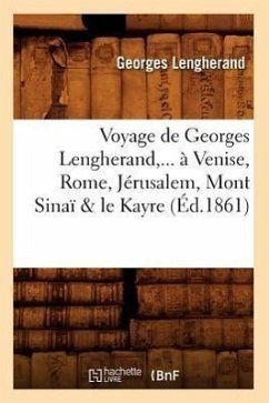 Voyage de Georges Lengherand, ... À Venise, Rome, Jérusalem, Mont Sinaï & Le Kayre (Éd.1861) - Lengherand G.