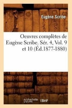 Oeuvres Complètes de Eugène Scribe. Sér. 4, Vol. 9 Et 10 (Éd.1877-1880) - Scribe, Eugène