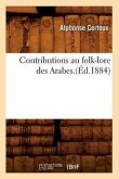 Contributions Au Folk-Lore Des Arabes.(Éd.1884)