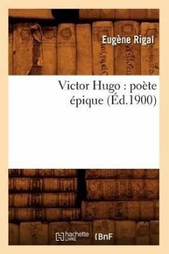 Victor Hugo: Poète Épique (Éd.1900) - Rigal, Eugène