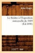 Le Théâtre À l'Exposition Universelle de 1889 (Éd.1890) - Pougin, Arthur