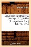 Encyclopédie Méthodique. Théologie. T. 2, [Fables Du Paganisme-Nysse] (Éd.1788-1790)