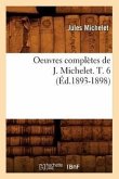 Oeuvres Complètes de J. Michelet. T. 6 (Éd.1893-1898)