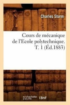 Cours de Mécanique de l'Ecole Polytechnique. T. 1 (Éd.1883) - Sturm, Charles