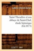 Saint Theudère Et Son Abbaye de Saint-Chef, Étude Historique (Éd.1873)