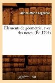 Éléments de Géométrie, Avec Des Notes. (Éd.1794)