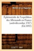 Éphéméride de l'Expédition Des Allemands En France (Août-Décembre 1587) (Éd.1892)