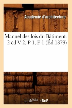 Manuel Des Lois Du Bâtiment. 2 Éd V 2, P 1, F 1 (Éd.1879) - Sans Auteur
