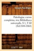 Patrologiae Cursus Completus, Sive Bibliotheca Universalis. S 1, T 60 (Éd.1844-1864)