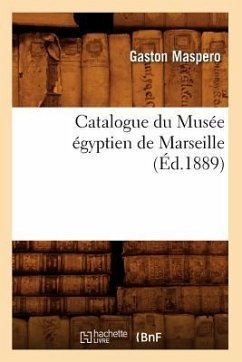 Catalogue Du Musée Égyptien de Marseille, (Éd.1889) - Maspero, Gaston