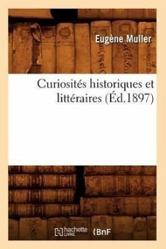 Curiosités Historiques Et Littéraires (Éd.1897) - Muller, Eugène