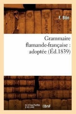 Grammaire Flamande-Française: Adoptée (Éd.1839) - Bôn, F.