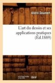 L'Art Du Dessin Et Ses Applications Pratiques (Éd.1889)