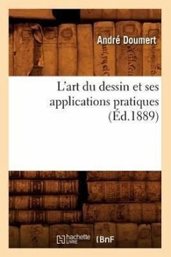 L'Art Du Dessin Et Ses Applications Pratiques (Éd.1889) - Doumert, André