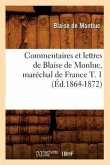 Commentaires Et Lettres de Blaise de Monluc, Maréchal de France T. 1 (Éd.1864-1872)