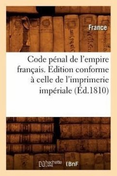 Code Pénal de l'Empire Français . Edition Conforme À Celle de l'Imprimerie Impériale (Éd.1810) - Lanoë, Adolphe